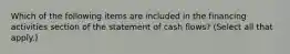 Which of the following items are included in the financing activities section of the statement of cash flows? (Select all that apply.)