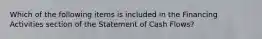 Which of the following items is included in the Financing Activities section of the Statement of Cash Flows?