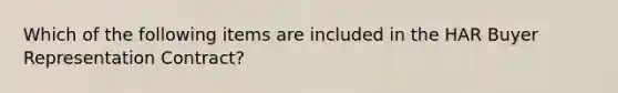 Which of the following items are included in the HAR Buyer Representation Contract?