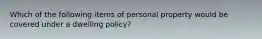 Which of the following items of personal property would be covered under a dwelling policy?