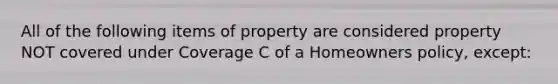 All of the following items of property are considered property NOT covered under Coverage C of a Homeowners policy, except: