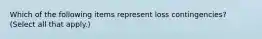 Which of the following items represent loss contingencies? (Select all that apply.)