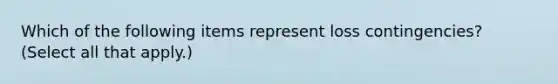 Which of the following items represent loss contingencies? (Select all that apply.)