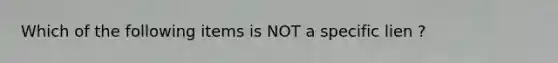 Which of the following items is NOT a specific lien ?