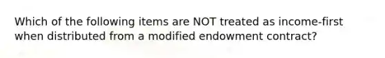 Which of the following items are NOT treated as income-first when distributed from a modified endowment contract?