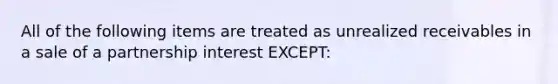 All of the following items are treated as unrealized receivables in a sale of a partnership interest EXCEPT: