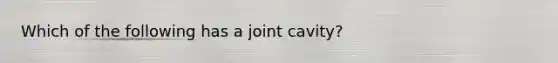 Which of the following has a joint cavity?