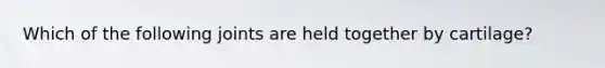 Which of the following joints are held together by cartilage?
