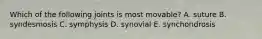 Which of the following joints is most movable? A. suture B. syndesmosis C. symphysis D. synovial E. synchondrosis