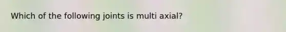 Which of the following joints is multi axial?