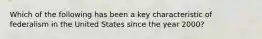 Which of the following has been a key characteristic of federalism in the United States since the year 2000?