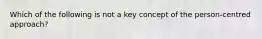 Which of the following is not a key concept of the person-centred approach?