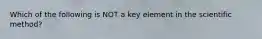 Which of the following is NOT a key element in the scientific method?