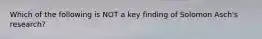 Which of the following is NOT a key finding of Solomon Asch's research?