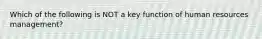 Which of the following is NOT a key function of human resources management?