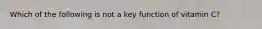Which of the following is not a key function of vitamin C?