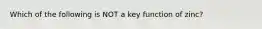 Which of the following is NOT a key function of zinc?