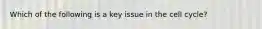 Which of the following is a key issue in the cell cycle?