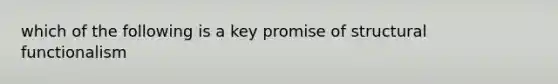 which of the following is a key promise of structural functionalism