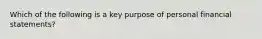 Which of the following is a key purpose of personal financial statements?