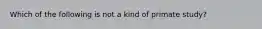 Which of the following is not a kind of primate study?