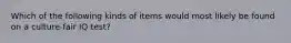 Which of the following kinds of items would most likely be found on a culture-fair IQ test?