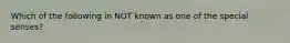 Which of the following in NOT known as one of the special senses?