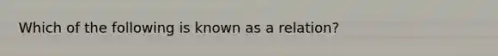 Which of the following is known as a relation?