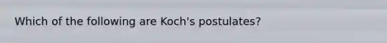 Which of the following are Koch's postulates?