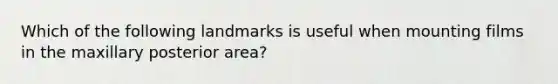 Which of the following landmarks is useful when mounting films in the maxillary posterior area?