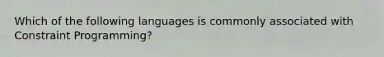 Which of the following languages is commonly associated with Constraint Programming?