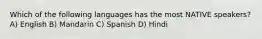 Which of the following languages has the most NATIVE speakers? A) English B) Mandarin C) Spanish D) Hindi