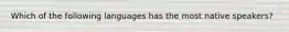 Which of the following languages has the most native speakers?