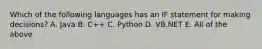 Which of the following languages has an IF statement for making decisions? A. Java B. C++ C. Python D. VB.NET E. All of the above