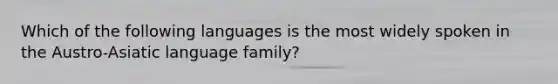 Which of the following languages is the most widely spoken in the Austro-Asiatic language family?