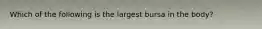 Which of the following is the largest bursa in the body?