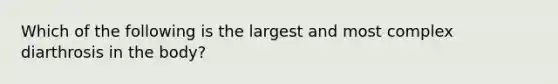 Which of the following is the largest and most complex diarthrosis in the body?