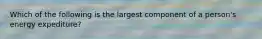 Which of the following is the largest component of a person's energy expediture?