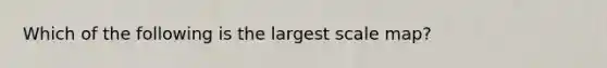 Which of the following is the largest scale map?