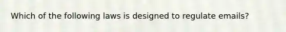 Which of the following laws is designed to regulate emails?