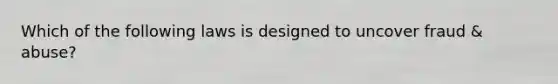 Which of the following laws is designed to uncover fraud & abuse?