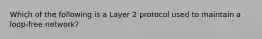 Which of the following is a Layer 2 protocol used to maintain a loop-free network?