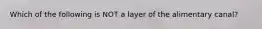 Which of the following is NOT a layer of the alimentary canal?