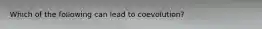 Which of the following can lead to coevolution?