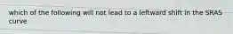 which of the following will not lead to a leftward shift in the SRAS curve