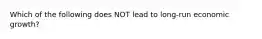 Which of the following does NOT lead to long-run economic growth?