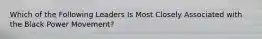 Which of the Following Leaders Is Most Closely Associated with the Black Power Movement?