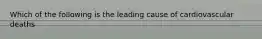 Which of the following is the leading cause of cardiovascular deaths