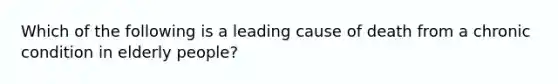 Which of the following is a leading cause of death from a chronic condition in elderly people?