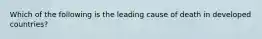 Which of the following is the leading cause of death in developed countries?